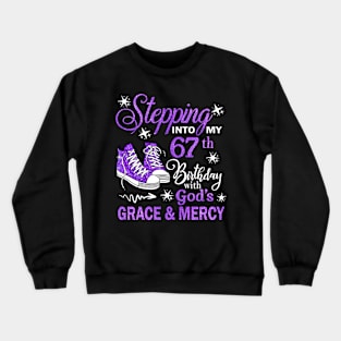 Stepping Into My 67th Birthday With God's Grace & Mercy Bday Crewneck Sweatshirt